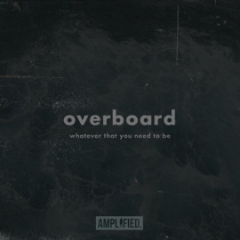 Overboard Amplified.