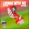 Stream & download Lounge With Me