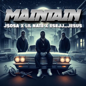 Maintain (feat. Lil Nate & Esejj_jesus)