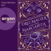 Drei Magier und eine Margarita (Ungekürzte Lesung) - Annette Marie