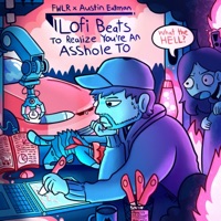 Lofi Beats To Realize You're an A*****e To - Single - FWLR & Austin Eatman