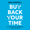 Buy Back Your Time: Get Unstuck, Reclaim Your Freedom, and Build Your Empire (Unabridged) - Dan Martell