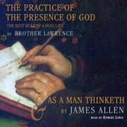 The Practice of the Presence of God and As a Man Thinketh - Brother Lawrence & James Allen