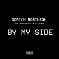 BY MY SIDE (feat. Ahmad Anonimis & Alex Wordu) - Single - Dorian Robinson