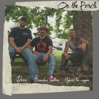 On the Porch (feat. Drix & Brandon Justice) - Single - Hybrid the Rapper