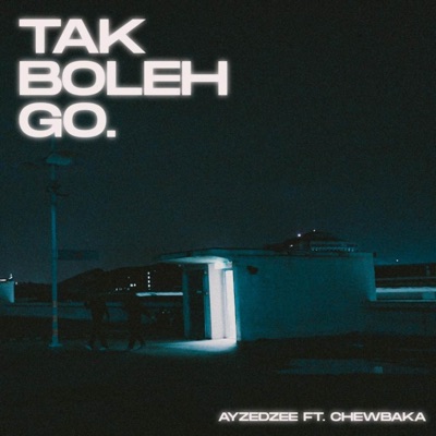 TAK BOLEH GO (feat. CHEWBAKA) - Single