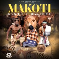 Makoti (feat. Bantu & Machine) - Single - Gugs Native Records