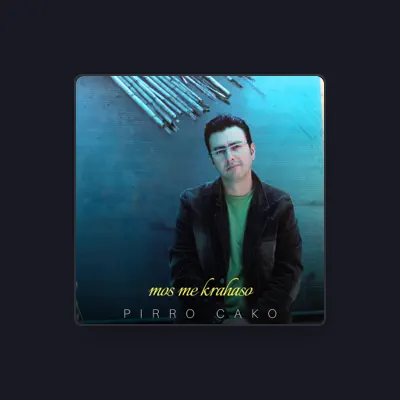 Listen to Pirro Cako, watch music videos, read bio, see tour dates & more!