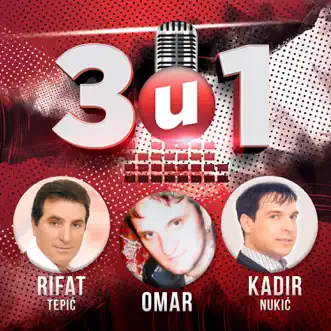 3 u 1 - Rifat Tepić, Kadir Nukić, Omar by Rifat Tepic, Kadir Nukic & OMAR album reviews, ratings, credits