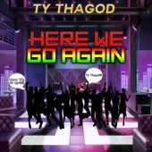 Ty Thagod - Here We Go Again (Radio Edit)