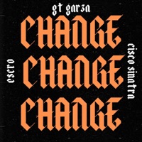 Change (feat. GT Garza & Cisco Sinatra) - Single - Escro