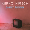 Mirko Hirsch - Shot Down