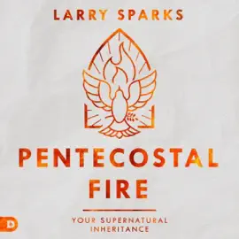 Pentecostal Fire: Your Supernatural Inheritance (Unabridged)
