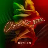 NXTHXN - Close To You
