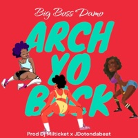 Arch Yo Back - Single - Big Boss Damo