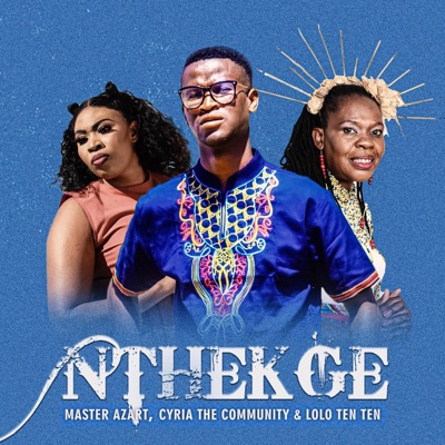 Nthekge (feat. Cyria the community & Lolo Ten Ten) - Single
