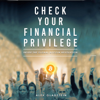 Check Your Financial Privilege (Unabridged) - Alex Gladstein