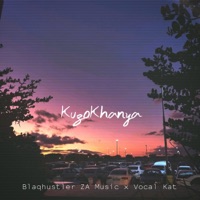 KuzoKhanya (feat. Vocal Kat) - Single - Blaqhustler ZA Music