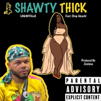Shawty Thick (feat. Chop Akachi) - Single - LiNkWiThLuX