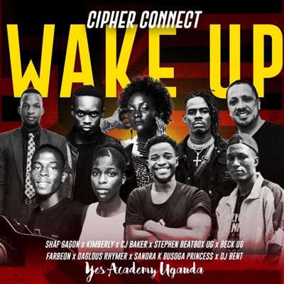 Wake Up (feat. Shaf Gagon, Kimberly, CJ Baker, Stephen Beatbox UG, Beck UG, Farbeon, Daglous Rhymer, Sandra K Busoga Princess & DJ Bent) - Single
