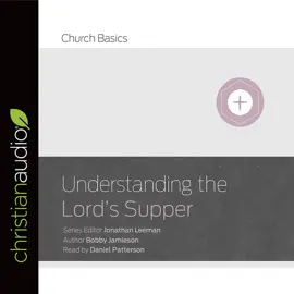 Understanding The Lord's Supper (Church Basics)