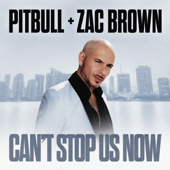 Can't Stop Us Now - Pitbull &amp; Zac Brown Cover Art