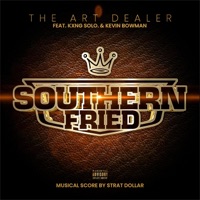 Southern Fried (feat. Kxng Solo. & Kevin Bowman) - Single - The Art Dealer