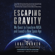 Lori Garver - Escaping Gravity: My Quest to Transform NASA and Launch a New Space Age (Unabridged)