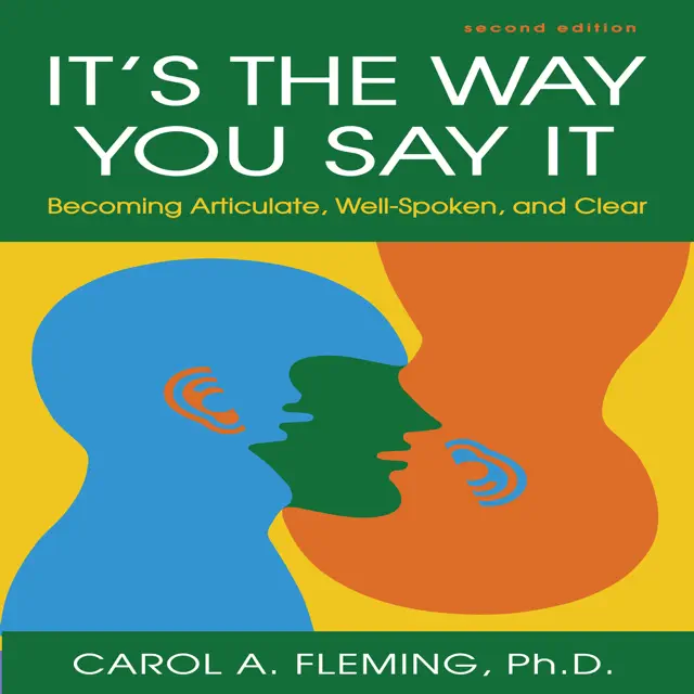 It's the Way You Say It : Becoming Articulate, Well-spoken, and Clear