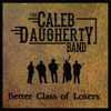 The Caleb Daugherty Band - Better Class of Losers