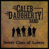 The Caleb Daugherty Band - Better Class of Losers