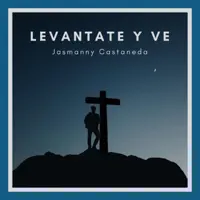 Levantate y Ve. — Jasmanny Castaneda