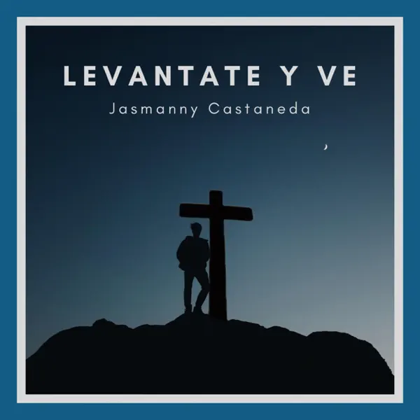 Levantate y Ve. — Jasmanny Castaneda