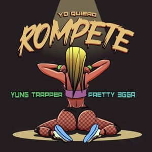 Yo Quiero Rompete (feat. Yung Trapper)