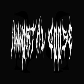 1Mm0rt4l G00s3 immortal goose 1mm0rt4l g00s3 IMMORTAL GOOSE, Saint Taint & Miche'le