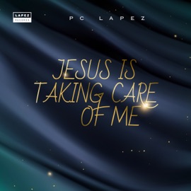Jesus Is Taking Care of Me PC Lapez