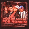 Para de Sofrer por Homem (feat. Mc Naninha) - Single