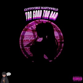 Too Good Too Bad (feat. MartnWrld) Cutty Vibez