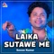 Laika Sutawe Me - Sawan Kumar lyrics