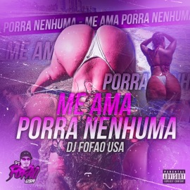 Me Ama Porra Nenhuma Dj Fofao USA