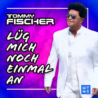 Lüg mich noch einmal an - Single by Tommy Fischer album reviews, ratings, credits