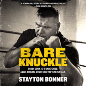 Bare Knuckle: Bobby Gunn, 73–0 Undefeated. A Dad. A Dream. A Fight like You’ve Never Seen. - Stayton Bonner Cover Art