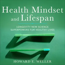 Health Mindset and Lifespan: Longevity New Science Superpowers for Healthy Lives (Unabridged)