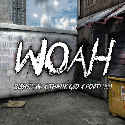 Woah (feat. Bishop 500, Thank God & Pdot 6000) - Single