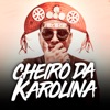 Cheiro da Karolina - Single