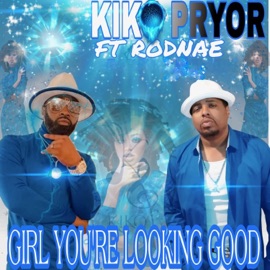 Girl You're Looking Good (feat. Rodnae) Kiko Pryor