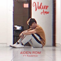 Volver Amar (feat. Raizerck) - Single - Aiden RDM