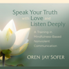 Speak Your Truth with Love and Listen Deeply: A Training in Mindfulness-Based Nonviolent Communication (Original Recording) - Oren Jay Sofer