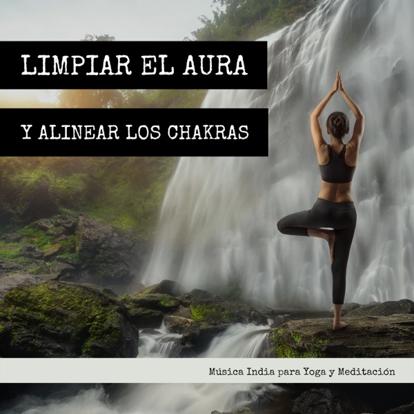 Limpiar el Aura y Alinear los Chakras - Música India para Yoga y Meditación