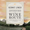 Adventures on the Wine Route - Kermit Lynch